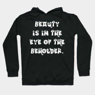 Beauty is in the Eye of the Beholder Hoodie